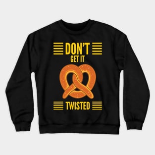 Don’t Get It Twisted Pretzel Crewneck Sweatshirt